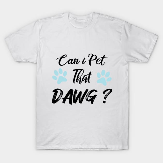 Can I Pet Dat Dawg T-Shirt by SAM DLS